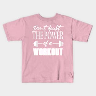 Don't Doubt the Power of a Workout Motivational Kids T-Shirt